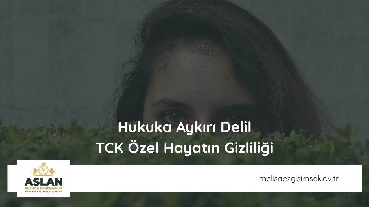 Hukuka Aykırı Delil TCK Özel Hayatın Gizliliği