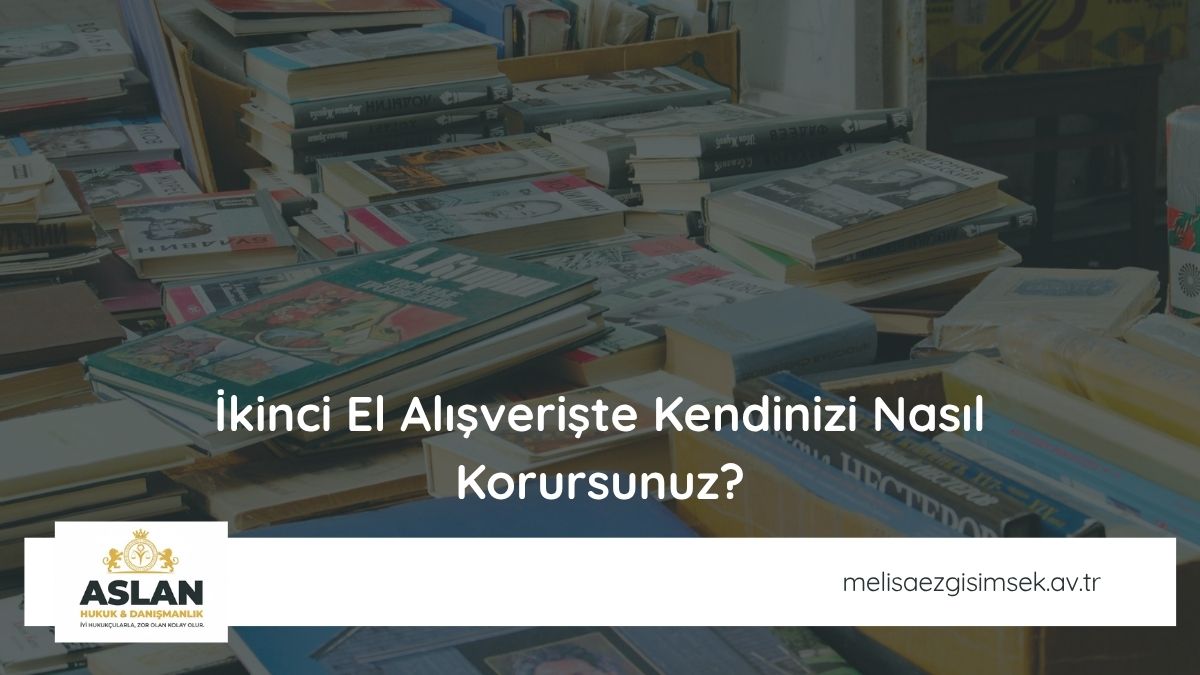 İkinci El Alışverişte Kendinizi Nasıl Korursunuz?