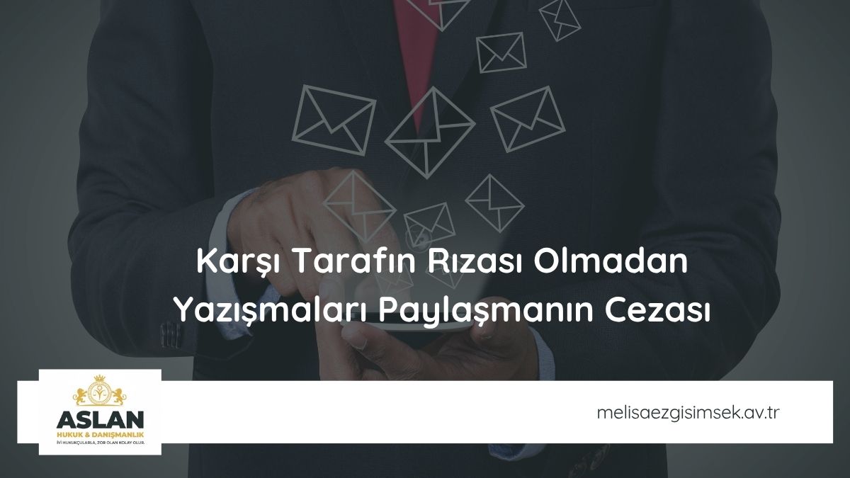Karşı Tarafın Rızası Olmadan Yazışmaları Paylaşmanın Cezası