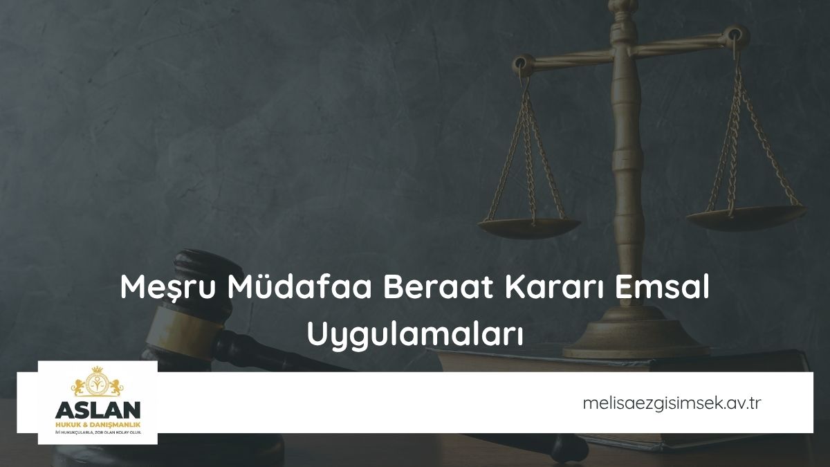 Meşru Müdafaa Beraat Kararı Emsal Uygulamaları