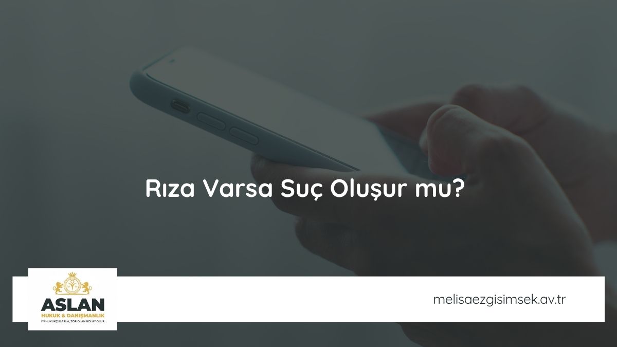 Rıza Varsa Suç Oluşur mu?