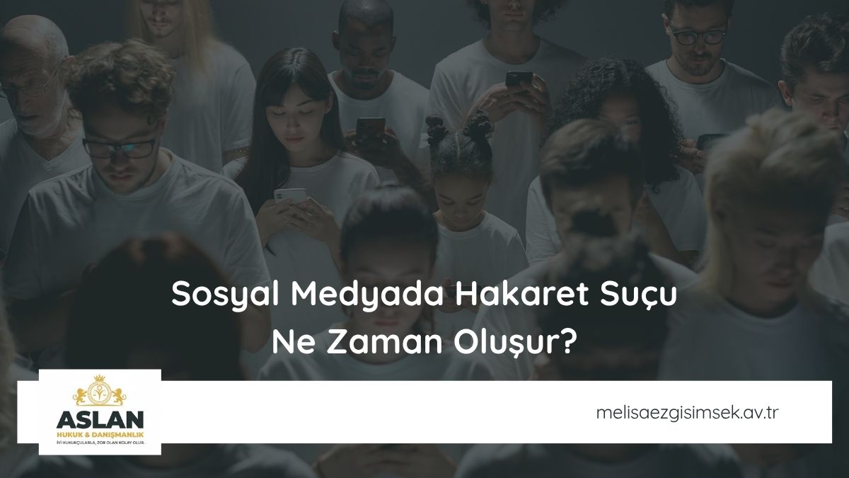 Sosyal Medyada Hakaret Suçu Ne Zaman Oluşur?