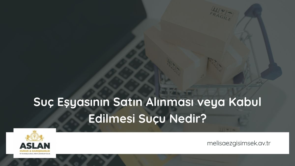 Suç Eşyasının Satın Alınması veya Kabul Edilmesi Suçu Nedir?
