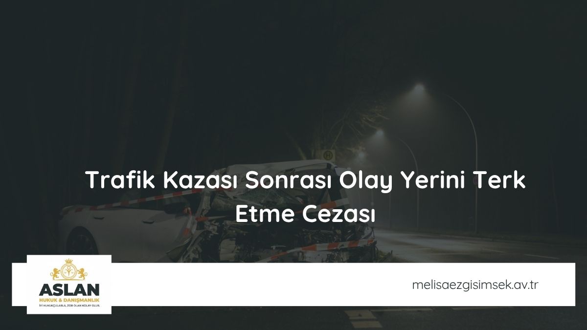 Trafik Kazası Sonrası Olay Yerini Terk Etme Cezası