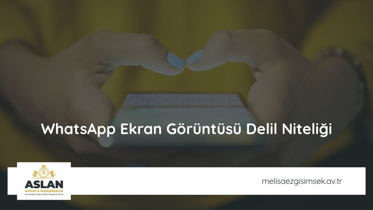 WhatsApp Ekran Görüntüsü Delil Niteliği