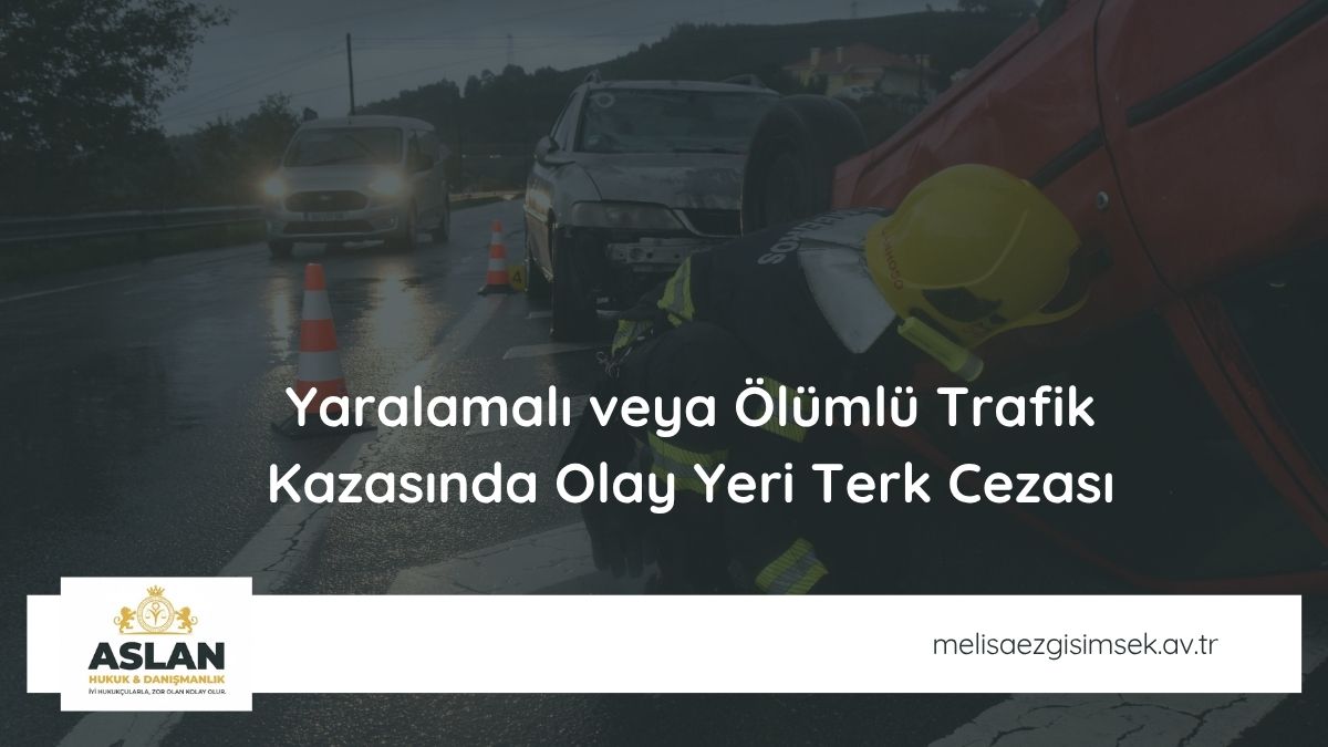 Yaralamalı veya Ölümlü Trafik Kazasında Olay Yeri Terk Cezası