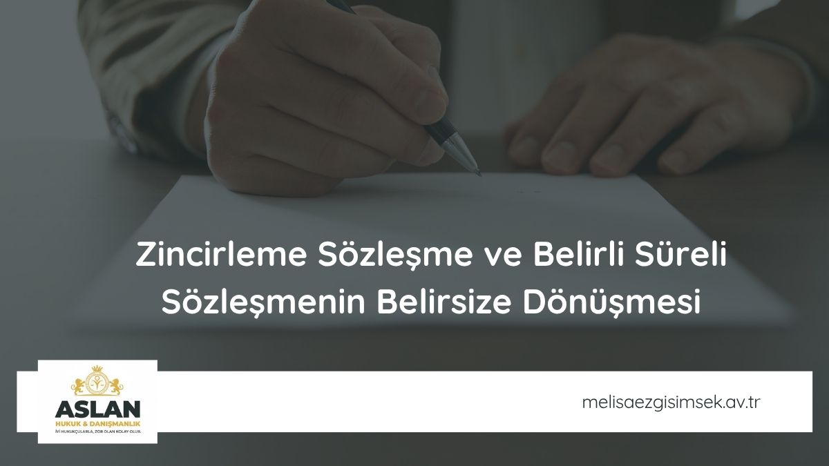 Zincirleme Sözleşme ve Belirli Süreli Sözleşmenin Belirsize Dönüşmesi