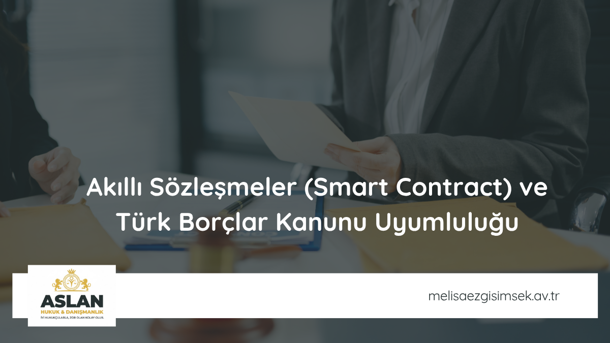 Akıllı Sözleşmeler (Smart Contract) ve Türk Borçlar Kanunu Uyumluluğu