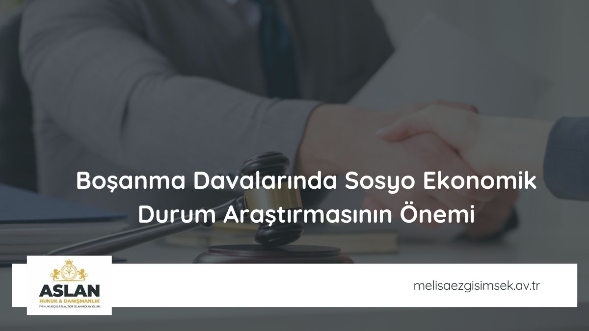 boşanma davalarında sosyo ekonomik durum araştırmasının önemi