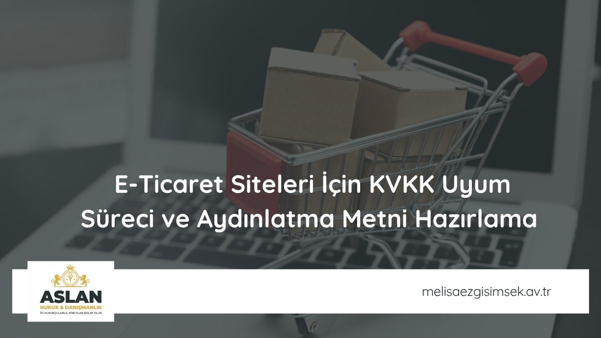 E-Ticaret Siteleri İçin KVKK Uyum Süreci ve Aydınlatma Metni Hazırlama