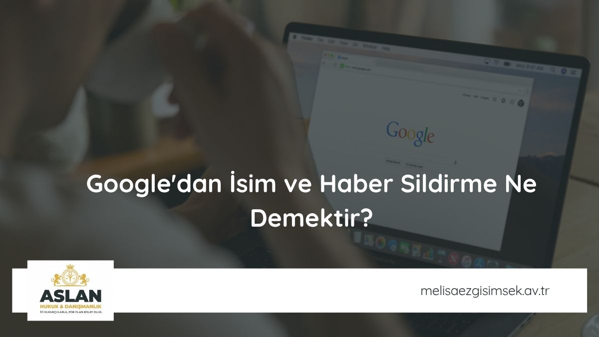 Google'dan İsim ve Haber Sildirme Ne Demektir?