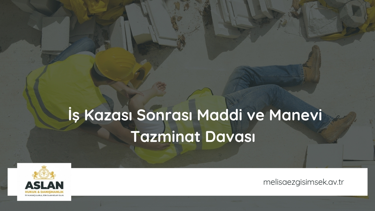 İş Kazası Sonrası Maddi ve Manevi Tazminat Davası