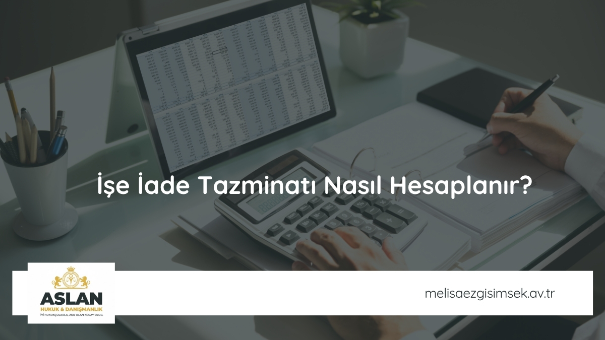 İşe İade Tazminatı Nasıl Hesaplanır?