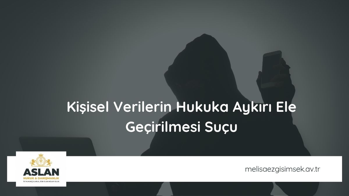 Kişisel Verilerin Hukuka Aykırı Ele Geçirilmesi Suçu