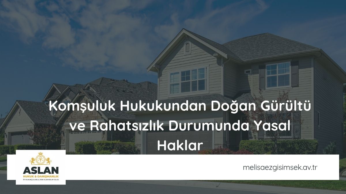 Komşuluk Hukukundan Doğan Gürültü ve Rahatsızlık Durumunda Yasal Haklar