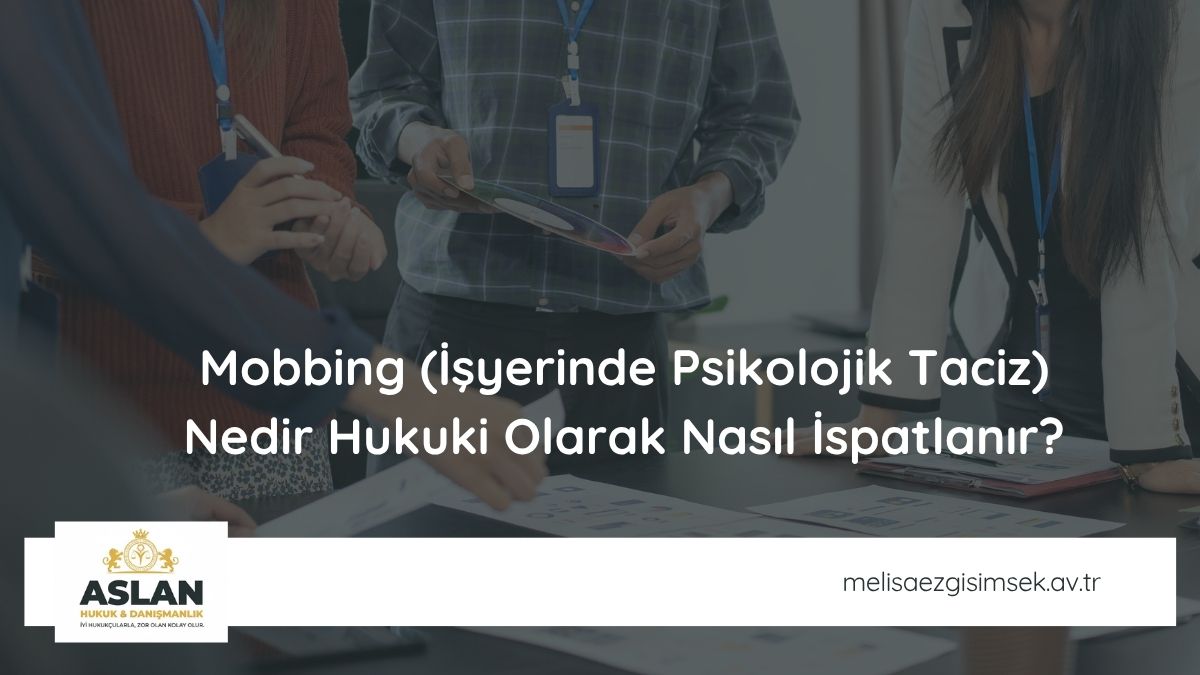 Mobbing (İşyerinde Psikolojik Taciz) Nedir Hukuki Olarak Nasıl İspatlanır