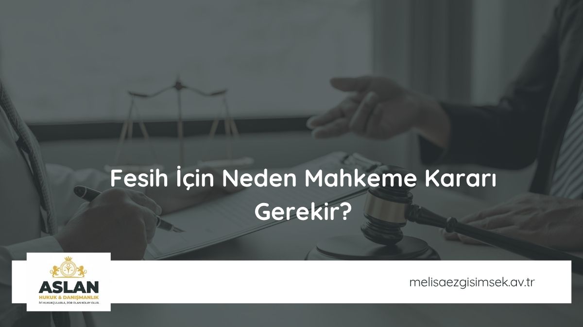 Fesih İçin Neden Mahkeme Kararı Gerekir?