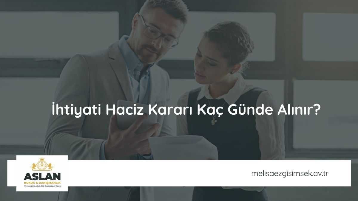 İhtiyati Haciz Kararı Kaç Günde Alınır?