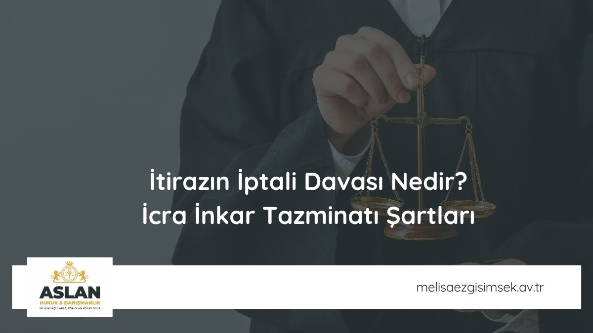 İtirazın İptali Davası Nedir İcra İnkar Tazminatı Şartları