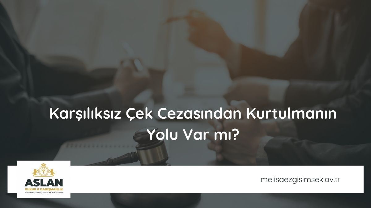 Karşılıksız Çek Cezasından Kurtulmanın Yolu Var mı? Etkin Pişmanlık