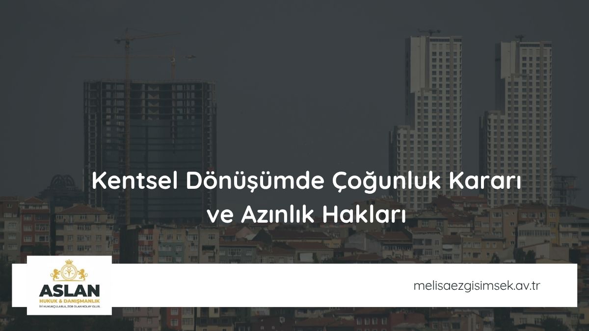 Kentsel Dönüşümde Çoğunluk Kararı ve Azınlık Hakları