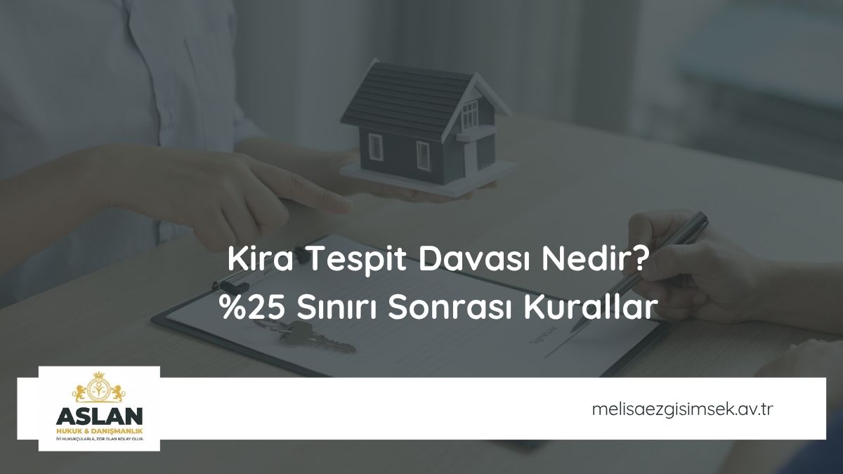 Kira Tespit Davası Nedir? %25 Sınırı Sonrası Kurallar