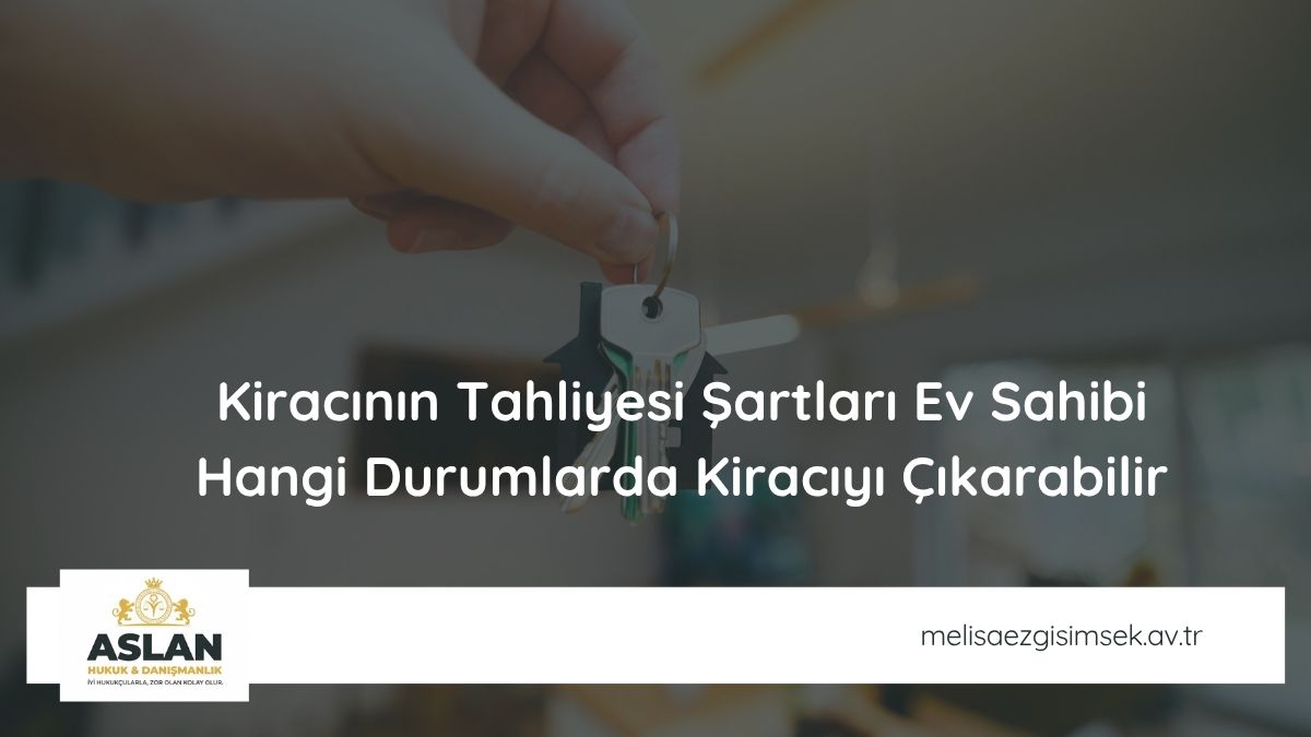 Kiracının Tahliyesi Şartları Ev Sahibi Hangi Durumlarda Kiracıyı Çıkarabilir