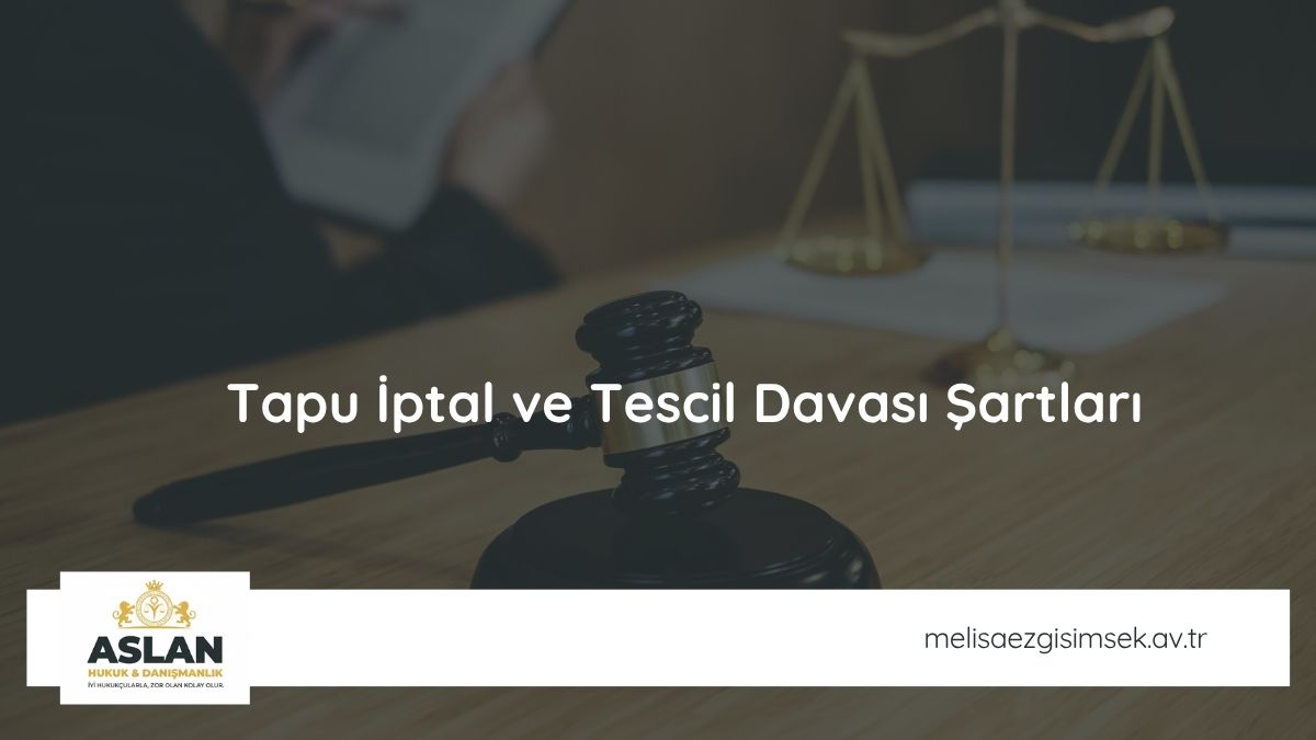 Tapu İptal ve Tescil Davası Şartları