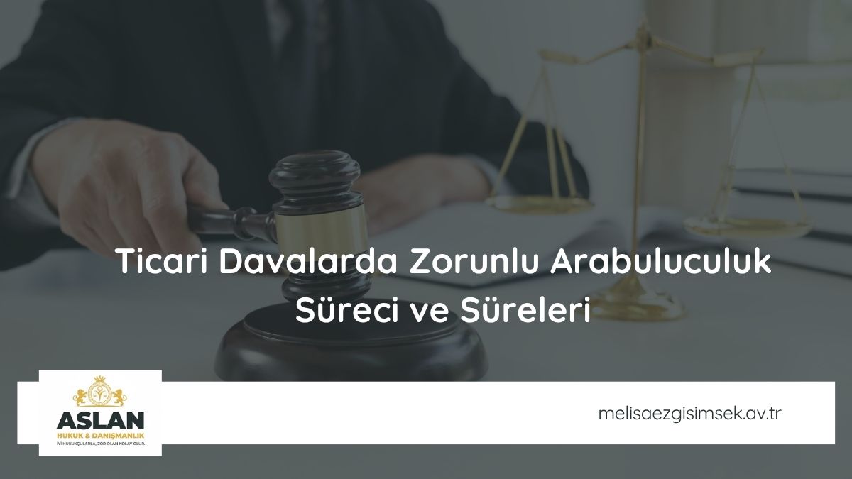 Ticari Davalarda Zorunlu Arabuluculuk Süreci ve Süreleri