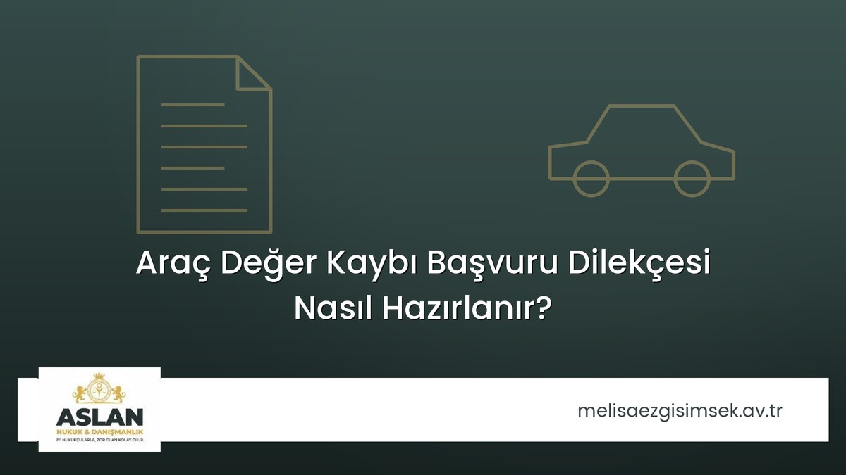 Araç Değer Kaybı Başvuru Dilekçesi Nasıl Hazırlanır?