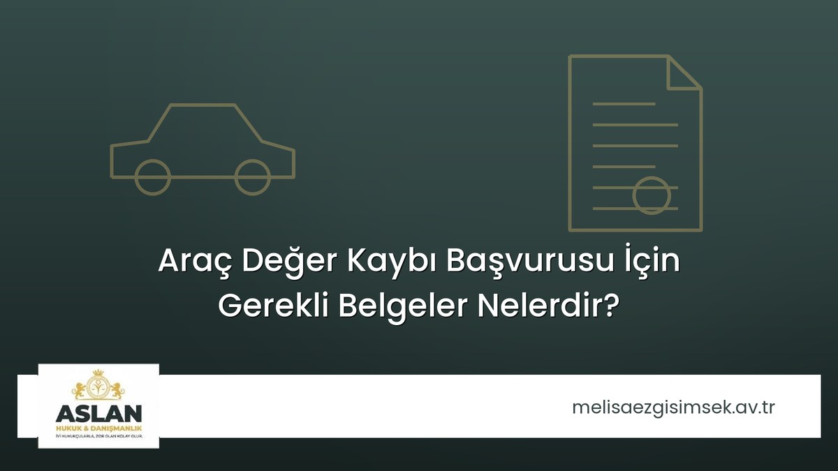Araç Değer Kaybı Başvurusu İçin Gerekli Belgeler Nelerdir?