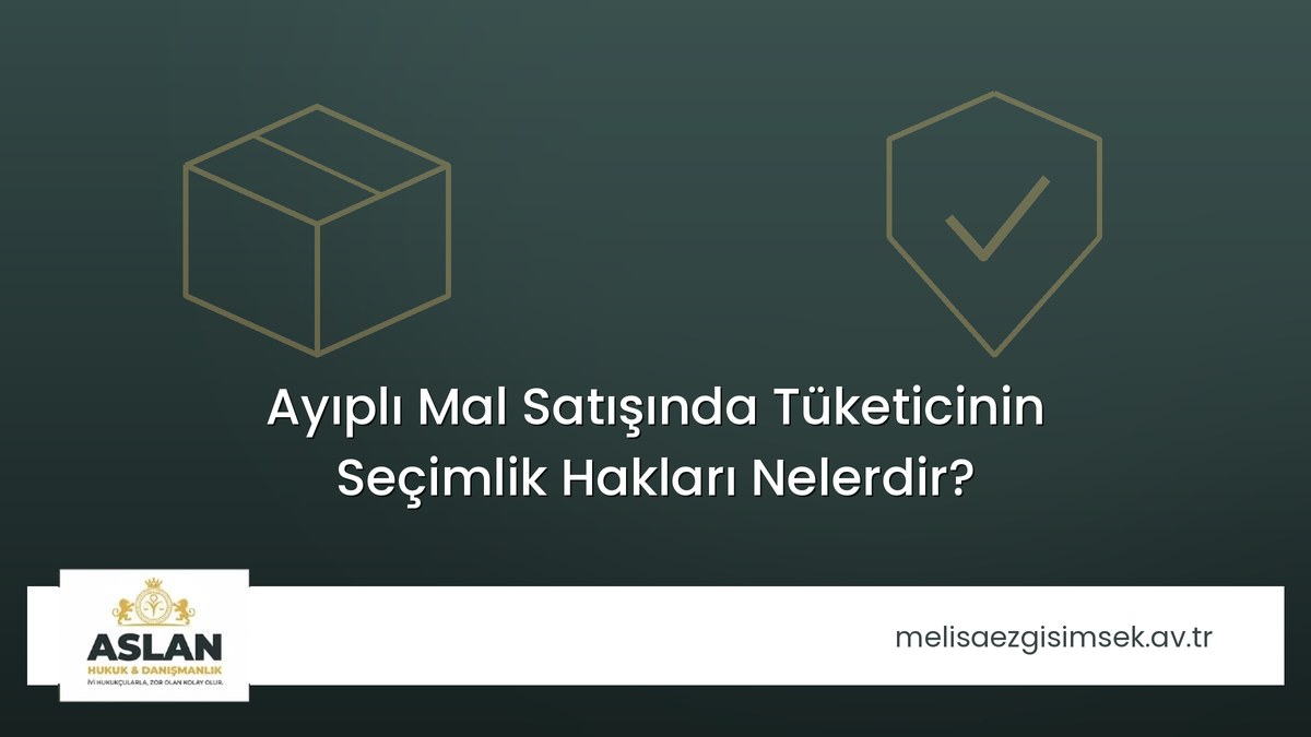 Ayıplı Mal Satışında Tüketicinin Seçimlik Hakları Nelerdir?