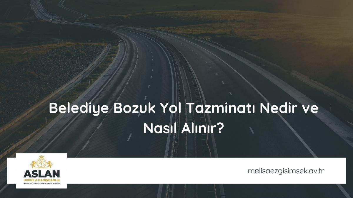 Belediye Bozuk Yol Tazminatı Nedir ve Nasıl Alınır?
