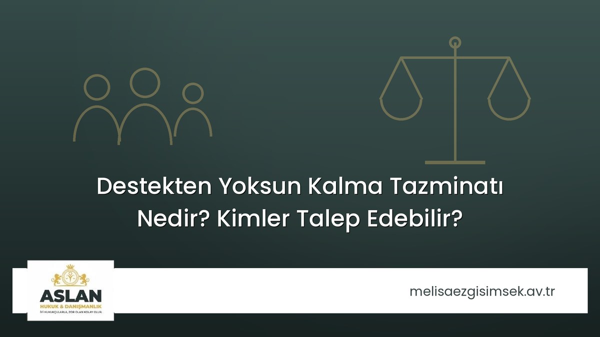 Destekten Yoksun Kalma Tazminatı Nedir? Kimler Talep Edebilir?