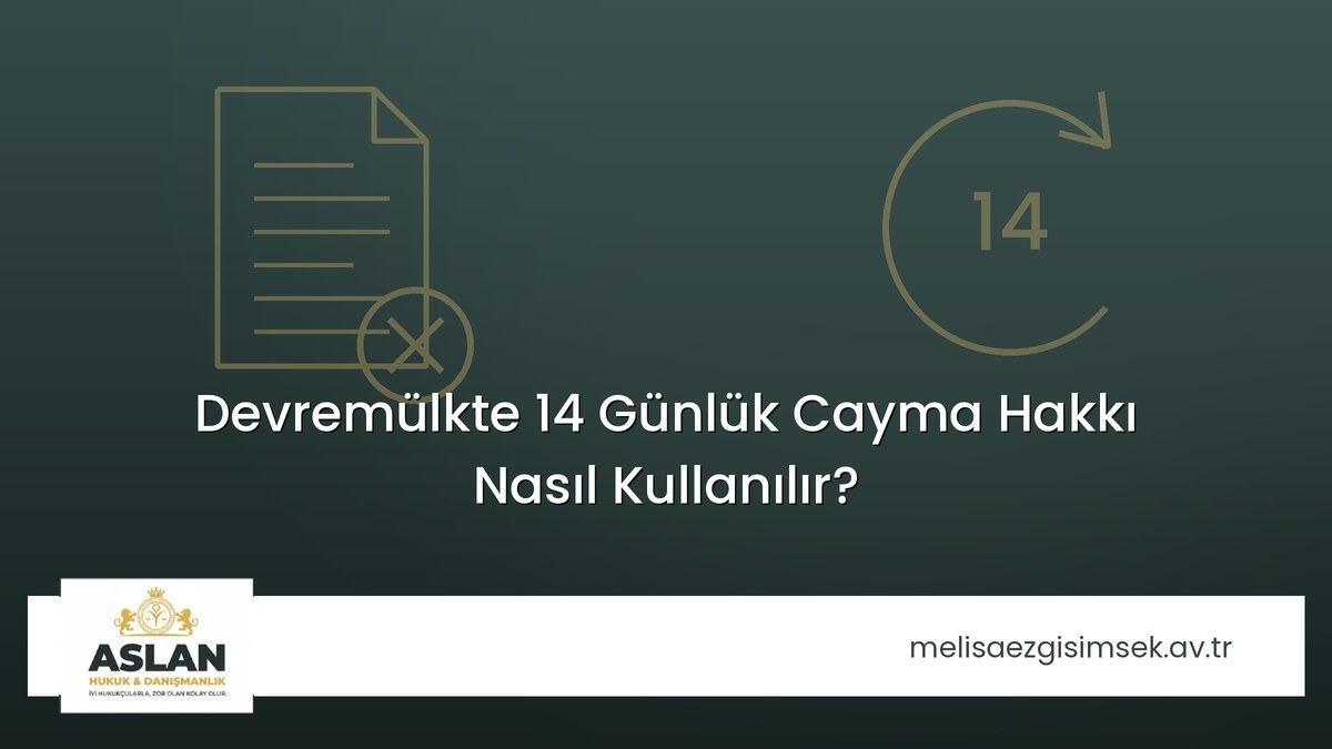 Devremülkte 14 Günlük Cayma Hakkı Nasıl Kullanılır?