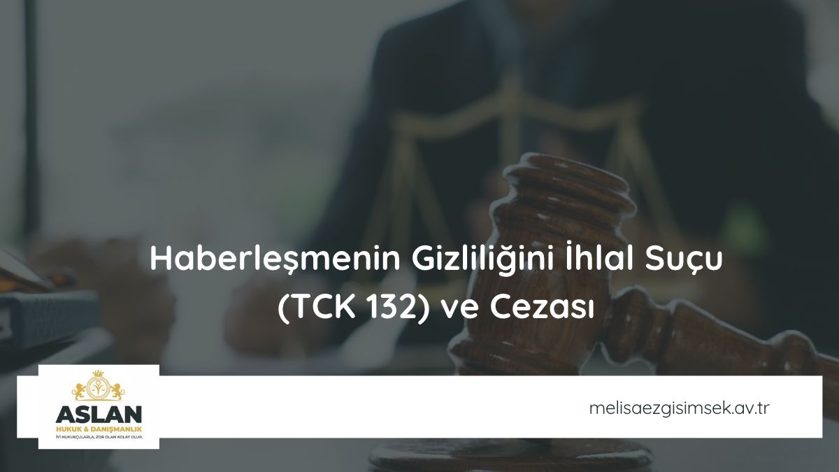 Haberleşmenin Gizliliğini İhlal Suçu (TCK 132) ve Cezası