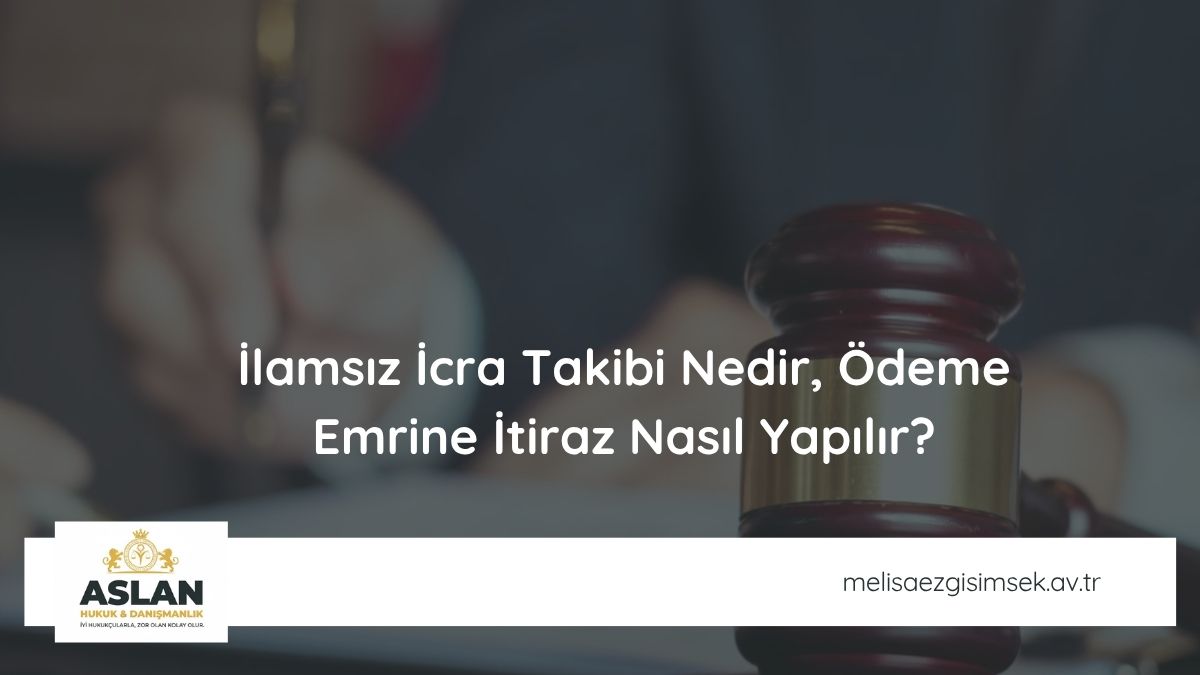 İlamsız İcra Takibi Nedir Ödeme Emrine İtiraz Nasıl Yapılır