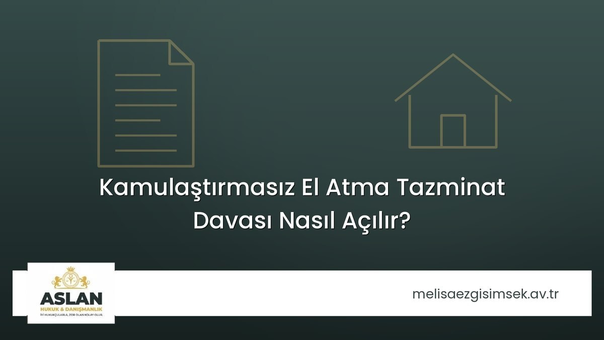Kamulaştırmasız El Atma Tazminat Davası Nasıl Açılır?