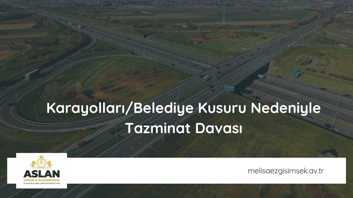 Karayolları/Belediye Kusuru Nedeniyle Tazminat Davası