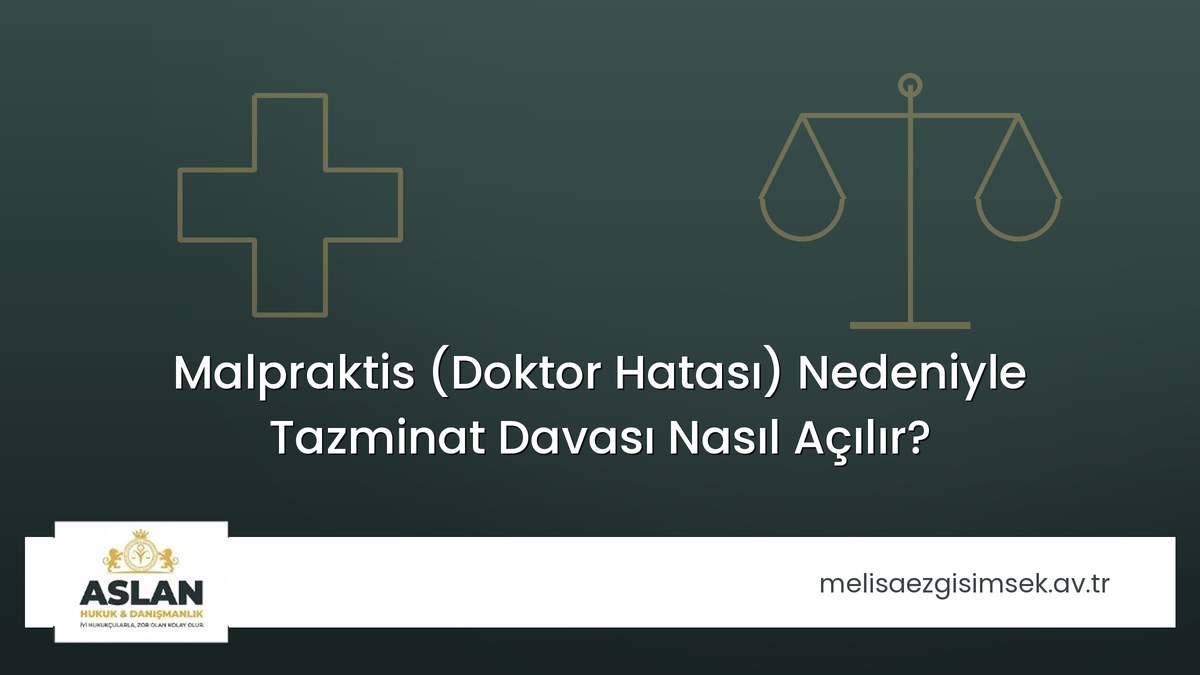 Malpraktis (Doktor Hatası) Nedeniyle Tazminat Davası Nasıl Açılır?