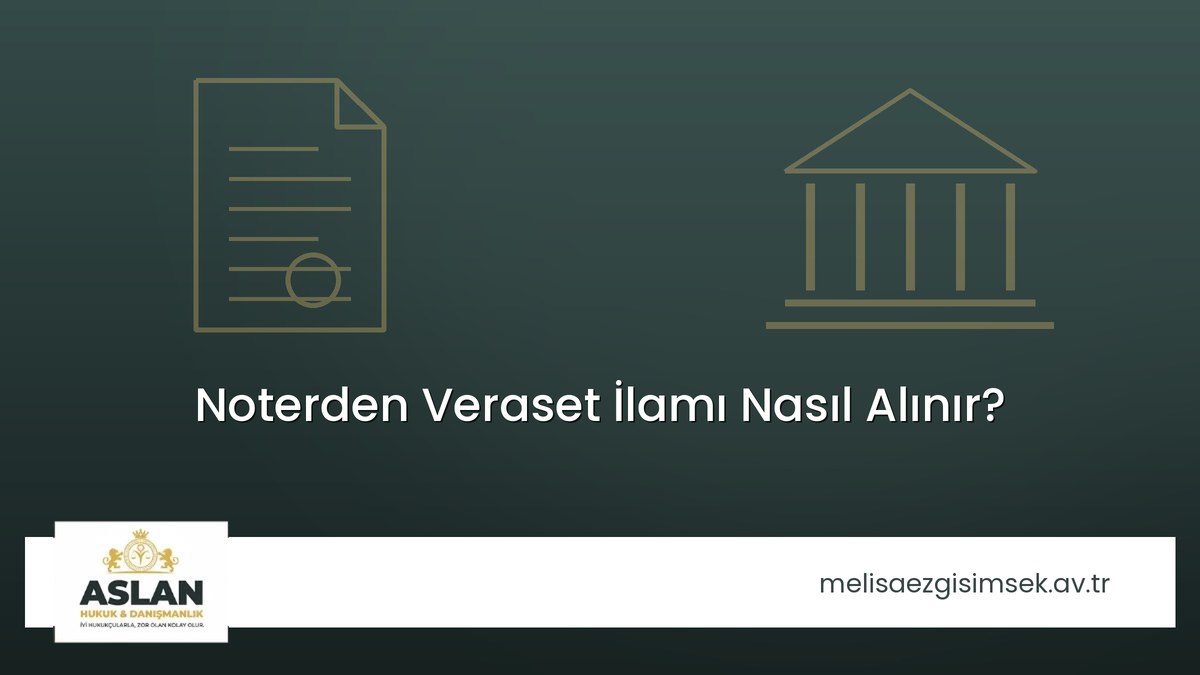 Noterden Veraset İlamı Nasıl Alınır?