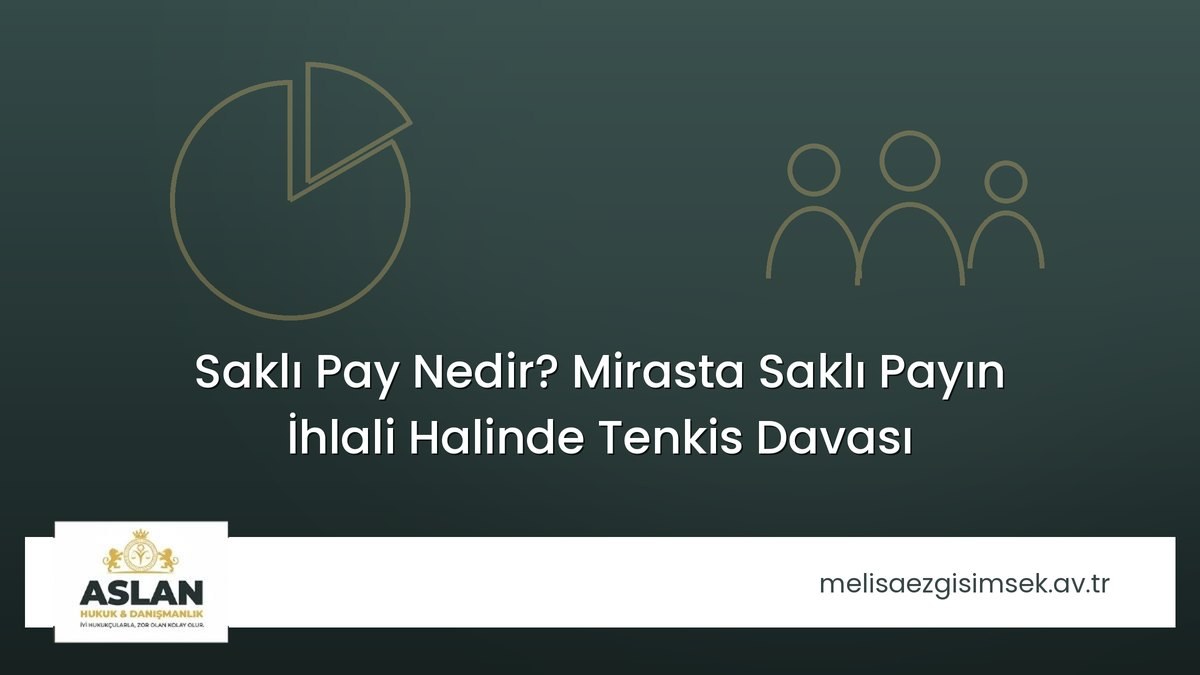 Saklı Pay Nedir? Mirasta Saklı Payın İhlali Halinde Tenkis Davası