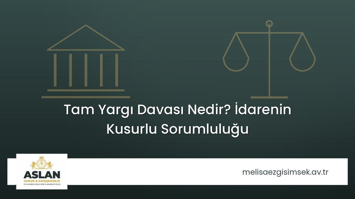 Tam Yargı Davası Nedir? İdarenin Kusurlu Sorumluluğu